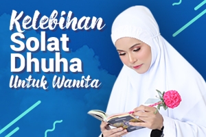 KELEBIHAN SOLAT DHUHA BUAT WANITA